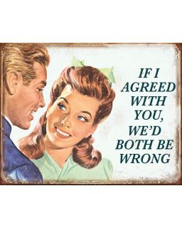 If I Agreed With You