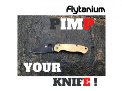 FLYTANIUM ou comment personnaliser son couteau de tous les jours !